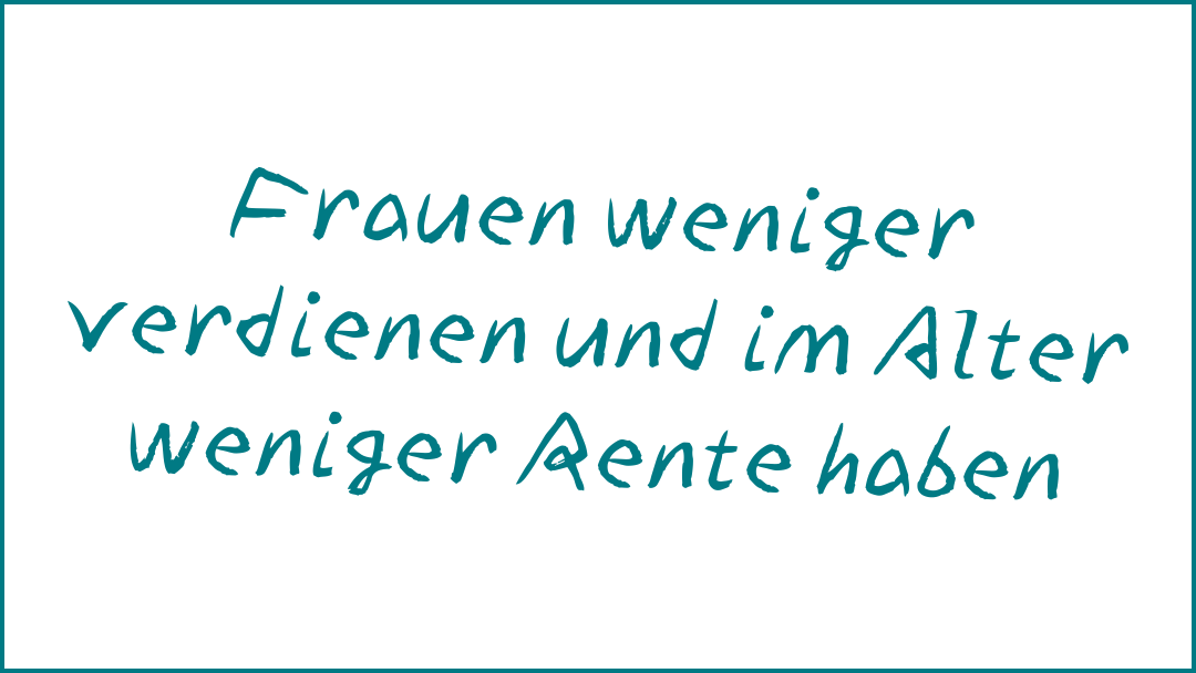 Frauen weniger verdienen und im Alter weniger Rente haben