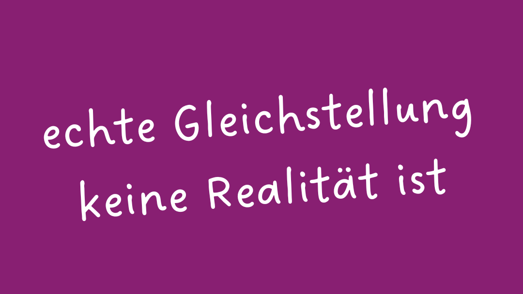 echte Gleichstellung keine Realität ist