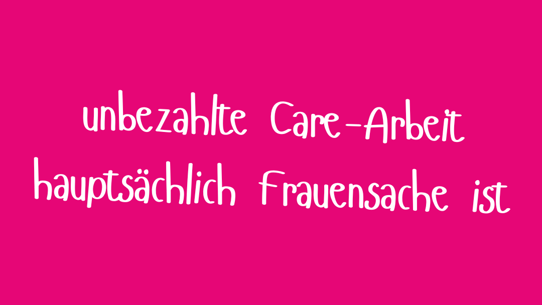 unbezahlte Care-Arbeit hauptsächlich Frauensache ist